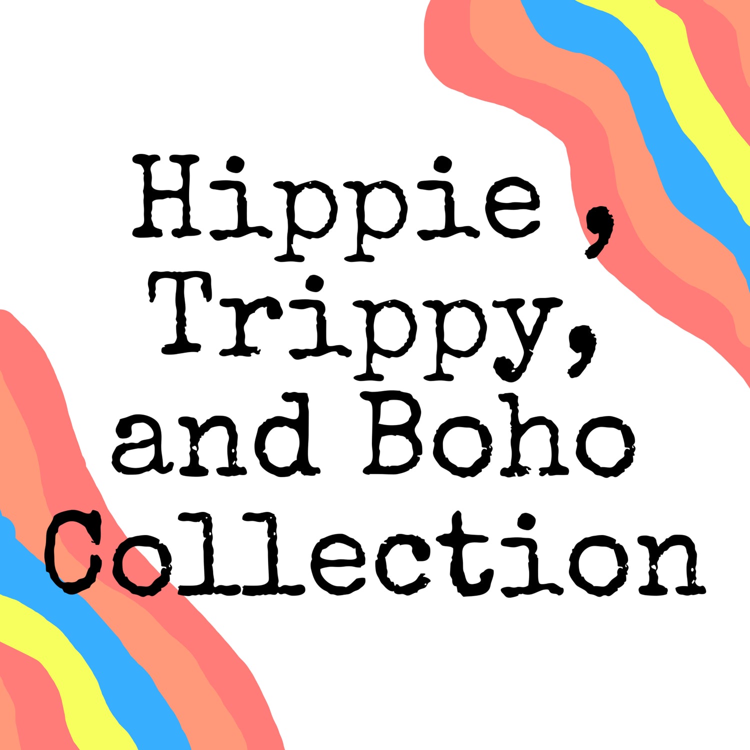 Hippie, Trippy and Boho Collection